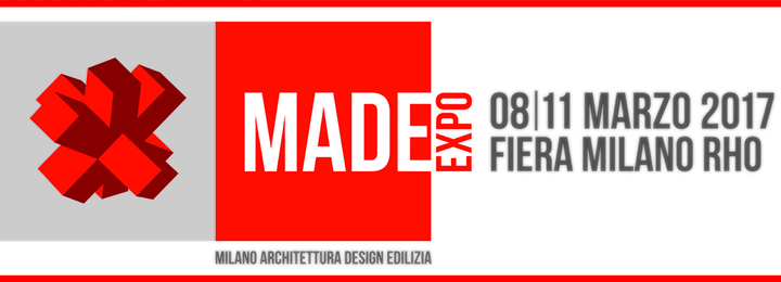 MADE expo | 8-11 Marzo 2017 | Milano MADE expo | 8-11 Marzo 2017 | Milano