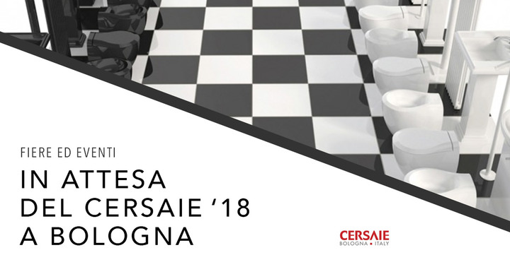 CERSAIE 2018 a Bologna CERSAIE 2018 a Bologna